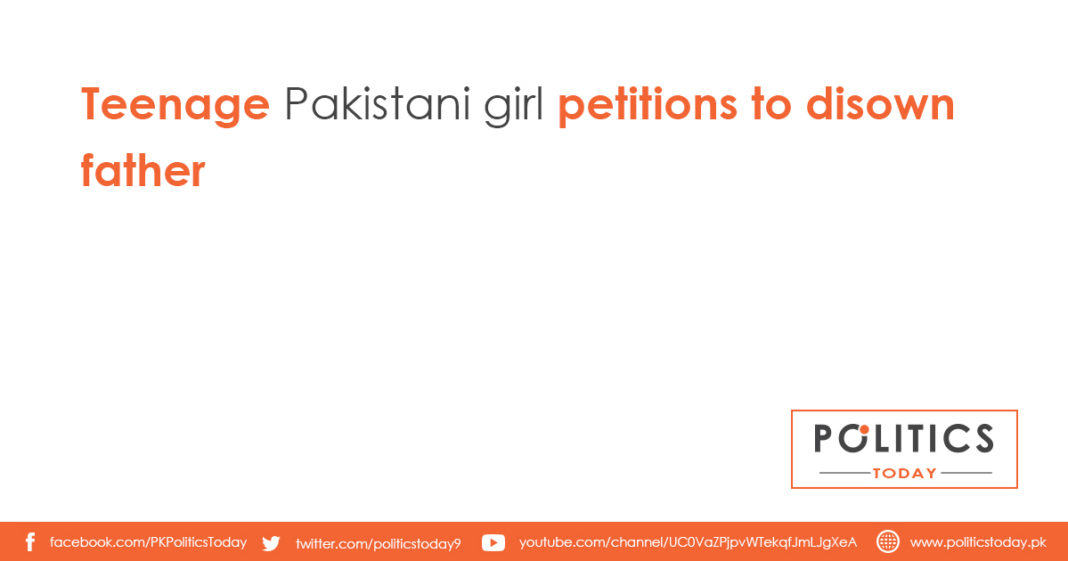 Teenage Pakistani girl petitions to disown father