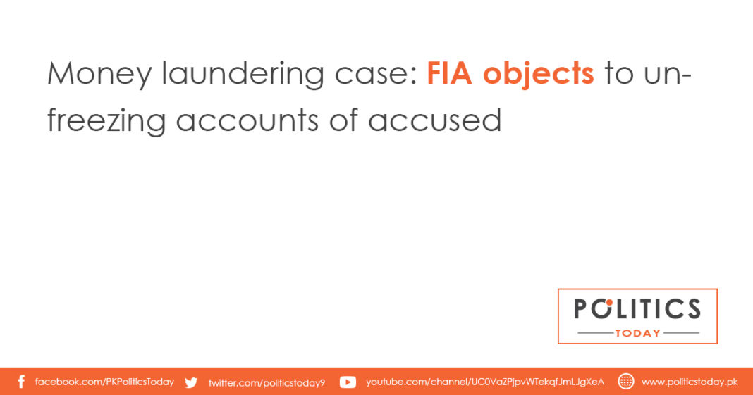 Money laundering case: FIA objects to unfreezing accounts of accused