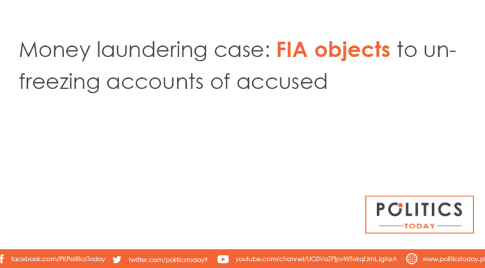 Money laundering case: FIA objects to unfreezing accounts of accused