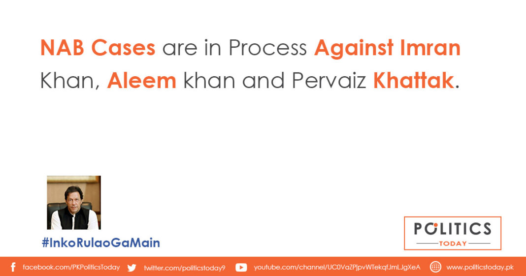 NAB Cases are in Process Against Imran Khan, Aleem khan and Pervaiz Khattak.