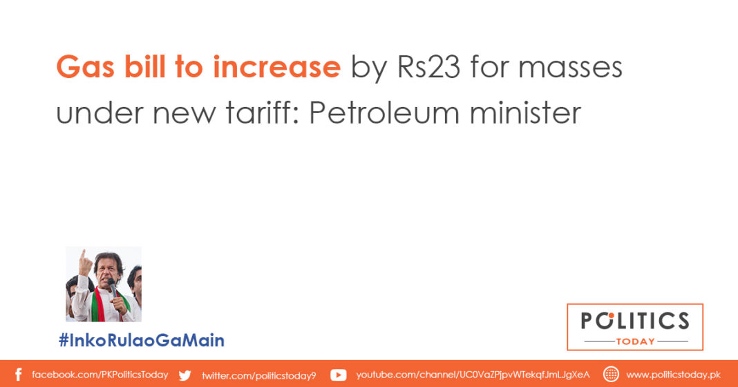Gas bill to increase by Rs23 for masses under new tariff: Petroleum minister