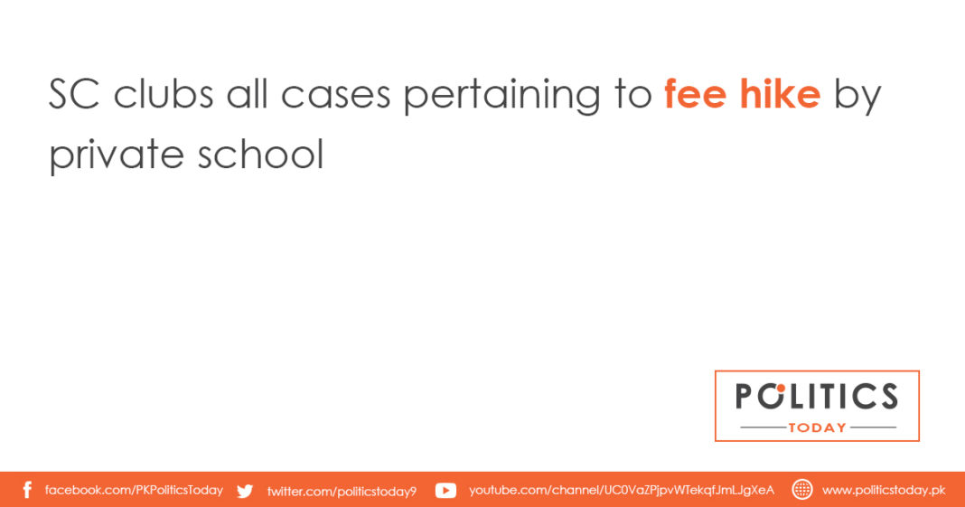 SC clubs all cases pertaining to fee hike by private school