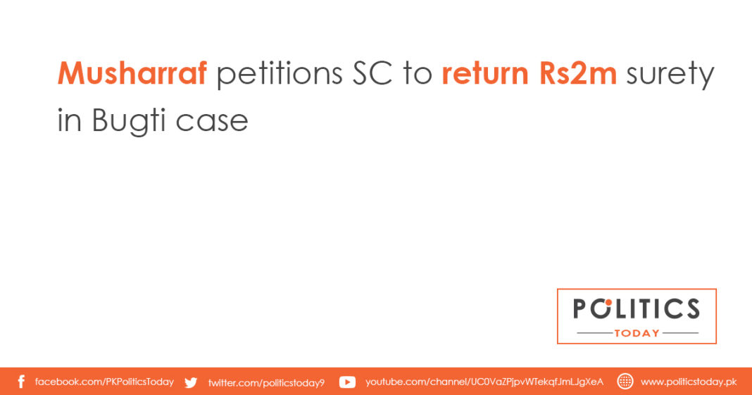 Musharraf petitions SC to return Rs2m surety in Bugti case