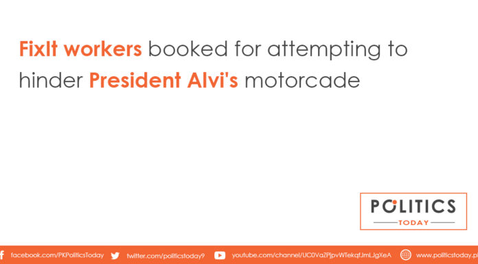 FixIt workers booked for attempting to hinder President Alvi's motorcade