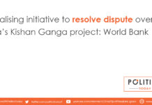 Finalising initiative to resolve dispute over India’s Kishan Ganga project: World Bank