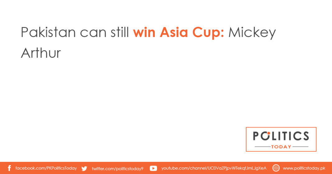 Pakistan can still win Asia Cup: Mickey Arthur