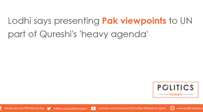 Lodhi says presenting Pak viewpoints to UN part of Qureshi's 'heavy agenda'