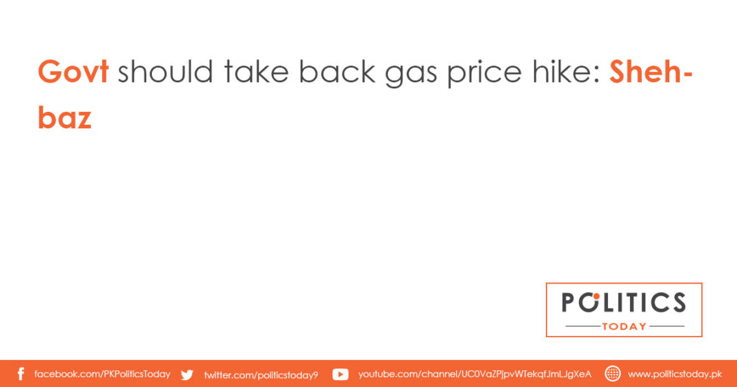 Govt should take back gas price hike: Shehbaz