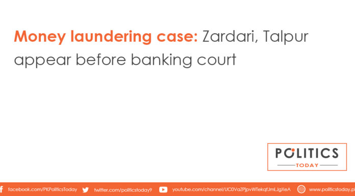 Money laundering case: Zardari, Talpur appear before banking court