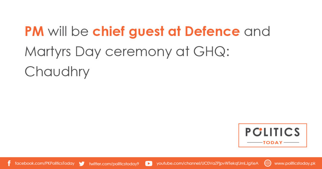 PM will be chief guest at Defence and Martyrs Day ceremony at GHQ: Chaudhry