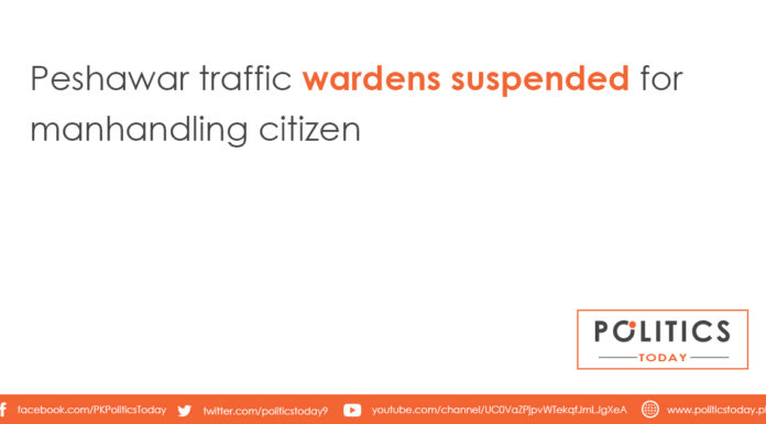 Peshawar traffic wardens suspended for manhandling citizen