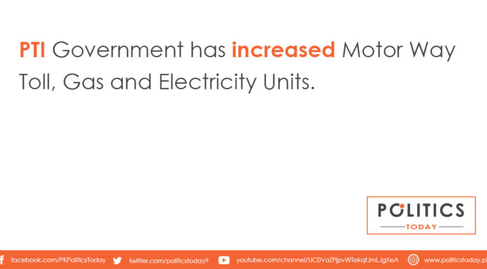 PTI Government has increased Motor Way Toll, Gas and Electricity Units.