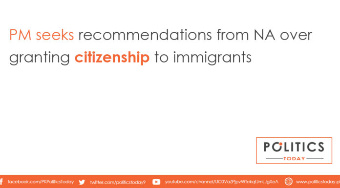 PM seeks recommendations from NA over granting citizenship to immigrants