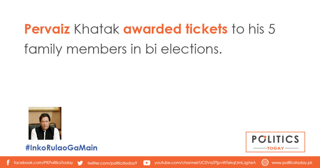 Pervaiz Khatak awarded tickets to his 5 family members in bi elections.