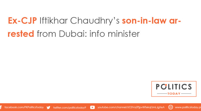 Ex-CJP Iftikhar Chaudhry’s son-in-law arrested from Dubai: info minister