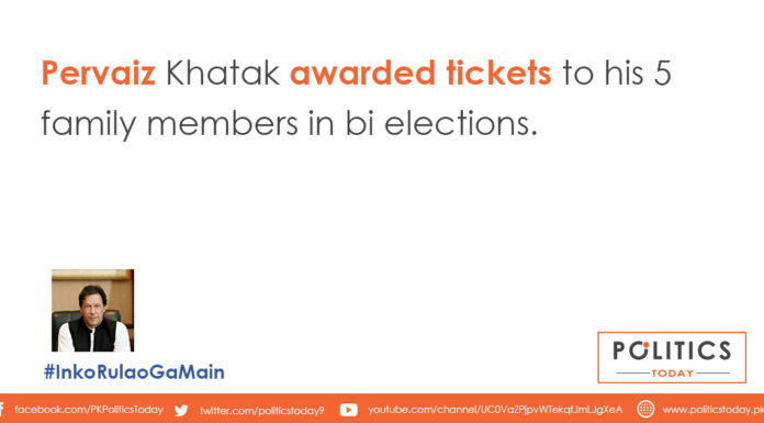 Pervaiz Khatak awarded tickets to his 5 family members in bi elections.