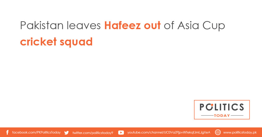 Pakistan leaves Hafeez out of Asia Cup cricket squad