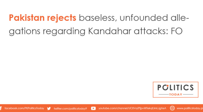 Pakistan rejects baseless, unfounded allegations regarding Kandahar attacks: FO