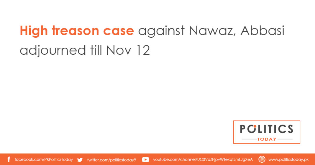 High treason case against Nawaz, Abbasi adjourned till Nov 12