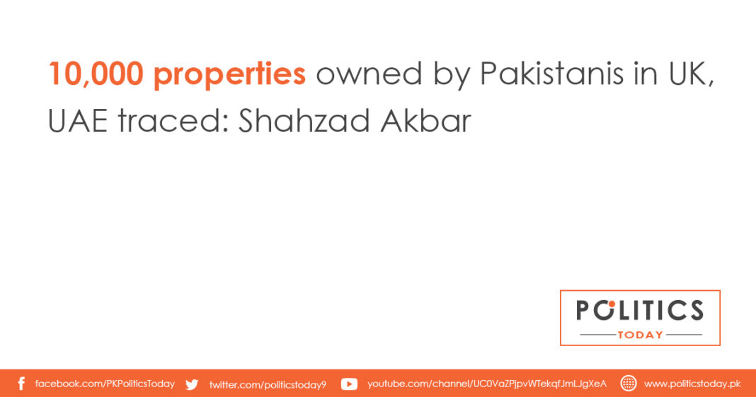 10,000 properties owned by Pakistanis in UK, UAE traced: Shahzad Akbar