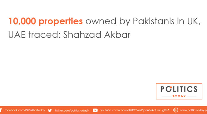 10,000 properties owned by Pakistanis in UK, UAE traced: Shahzad Akbar