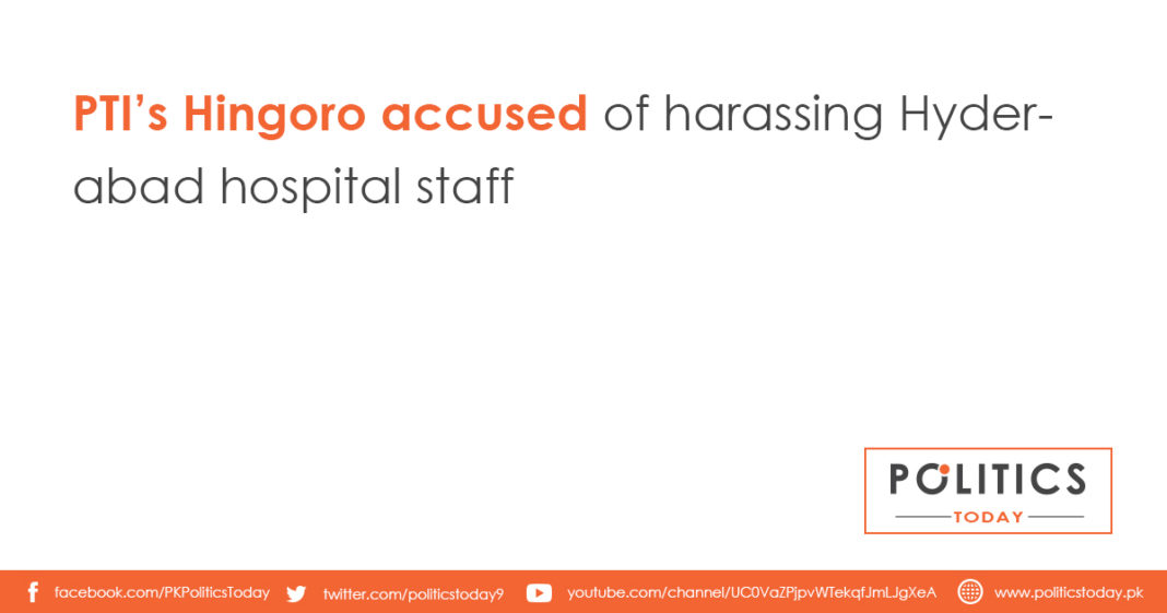 PTI’s Hingoro accused of harassing Hyderabad hospital staff