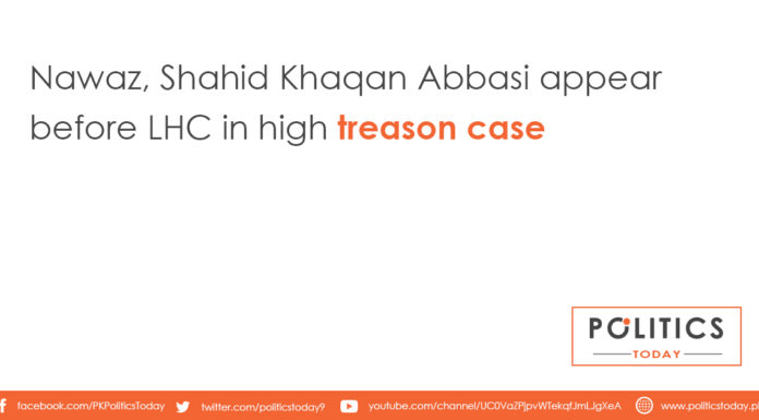 Nawaz, Shahid Khaqan Abbasi appear before LHC in high treason case
